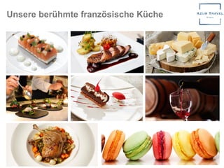 Unsere berühmte französische Küche
 