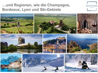 …und Regionen, wie die Champagne,
Bordeaux, Lyon und Ski-Gebiete
 