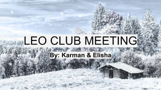 LEO CLUB MEETING
By: Karman & Elisha
 