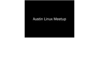 Austin Linux Meetup
 