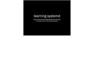 learning systemd
http://0pointer.de/blog/projects/inetd.html
(includes links to 10 predecessors)
 
