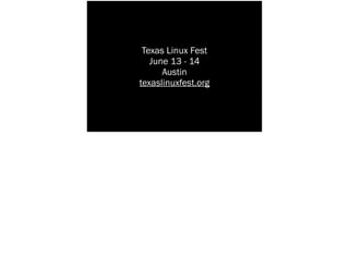 Texas Linux Fest
June 13 - 14
Austin
texaslinuxfest.org
 