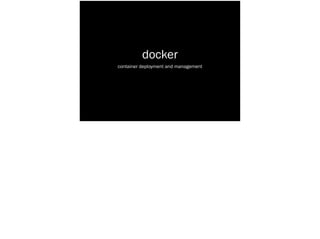 docker
container deployment and management
 