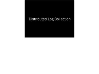 Distributed Log Collection
 