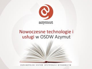 Nowoczesne technologie i
usługi w OSDW Azymut

 