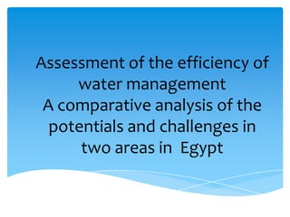 Assessment of the efficiency of
water management
A comparative analysis of the
potentials and challenges in
two areas in Egypt
ABY
 