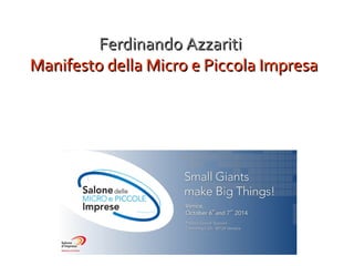 Ferdinando AzzaritiFerdinando Azzariti
Manifesto della Micro e Piccola ImpresaManifesto della Micro e Piccola Impresa
 
 