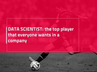 Azzurra RagoneData Driven Innovation Summit 2016
DATA SCIENTIST: the top player
that everyone wants in a
company
 