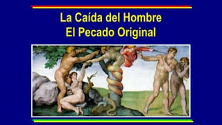La Caída del Hombre
 El Pecado Original
 
