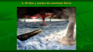 4. 40 días y noches de constante lluvia
 