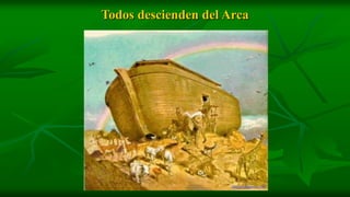 Todos descienden del Arca
 