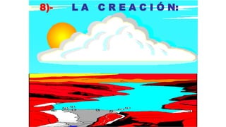 8)-   LA   C R E A C I Ó N:
 