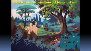 El árbol del conocimiento del bien y del mal




                                          LASC
 