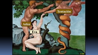 Tentación


Adán

       Eva




                         LASC
 