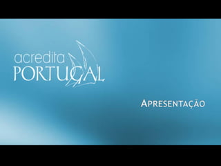 w w w. a c r e d i t a p o r t u g a l . p t   geral@acreditaportugal.pt
 