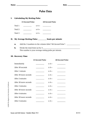 Name Date
Issues and Life Science • Student Sheet 19.1
Pulse Data
©2009TheRegentsoftheUniversityofCalifornia
B-111
I. Calc...