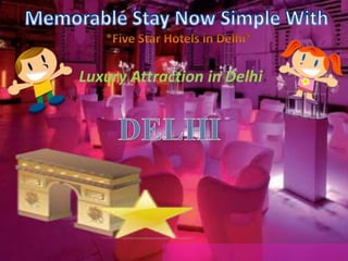 Luxury Attraction in Delhi
 