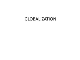 GLOBALIZATION
 