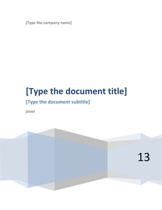 [Type the company name]

[Type the document title]
[Type the document subtitle]
jaswi

13

 