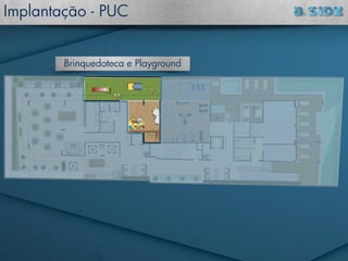 Implantação - PUC
Brinquedoteca e Playground
 