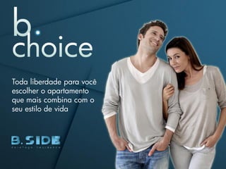 Toda liberdade para você
escolher o apartamento
que mais combina com o
seu estilo de vida
 