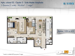Apto. coluna 02 - Opção 3 - Suíte Master Ampliada
2 Quartos (1 suíte) - 98,60m² - 1 vaga*
R.DonaMariana
Aptos. 102 a 602
*exceto a unidade 602 que possui 2 vagas
 