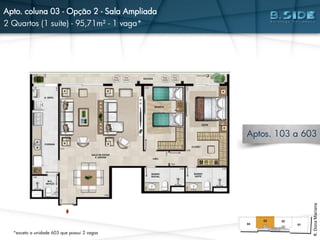 Apto. coluna 03 - Opção 2 - Sala Ampliada
2 Quartos (1 suíte) - 95,71m² - 1 vaga*
R.DonaMariana
Aptos. 103 a 603
*exceto a unidade 603 que possui 2 vagas
 