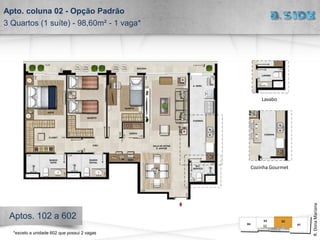 Apto. coluna 02 - Opção Padrão
3 Quartos (1 suíte) - 98,60m² - 1 vaga*
R.DonaMariana
Aptos. 102 a 602
Lavabo
Cozinha Gourmet
*exceto a unidade 602 que possui 2 vagas
 