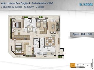 Apto. coluna 04 - Opção 4 - Suíte Master e W.C.
3 Quartos (2 suítes) - 133,22m² - 2 vagas
R.DonaMariana
Aptos. 104 a 604
 