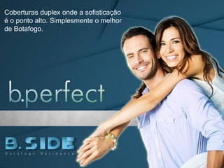 Coberturas duplex onde a sofisticação
é o ponto alto. Simplesmente o melhor
de Botafogo.
 