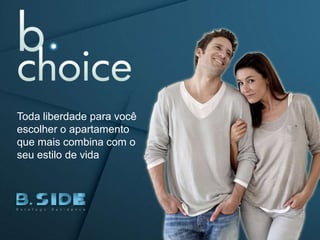 Toda liberdade para você
escolher o apartamento
que mais combina com o
seu estilo de vida
 