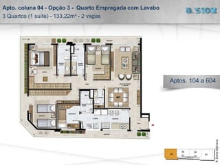 Apto. coluna 04 - Opção 3 - Quarto Empregada com Lavabo
3 Quartos (1 suíte) - 133,22m² - 2 vagas
R.DonaMariana
Aptos. 104 a 604
 