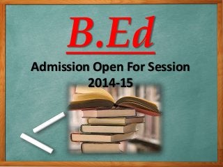 B.Ed
Admission Open For Session
2014-15
Call now - 9212441844, 01165100006
 