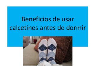 Beneficios de usar
calcetines antes de dormir
 