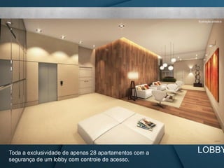 LOBBYToda a exclusividade de apenas 28 apartamentos com a
segurança de um lobby com controle de acesso.
Ilustração artística
 