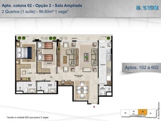 Apto. coluna 02 - Opção 2 - Sala Ampliada
2 Quartos (1 suíte) - 98,60m² 1 vaga*
Aptos. 102 a 602
R.DonaMariana
*exceto a unidade 602 que possui 2 vagas
 