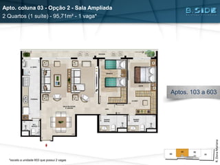 Apto. coluna 03 - Opção 2 - Sala Ampliada
2 Quartos (1 suíte) - 95,71m² - 1 vaga*
R.DonaMariana
Aptos. 103 a 603
*exceto a unidade 603 que possui 2 vagas
 