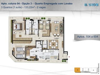 Apto. coluna 04 - Opção 3 - Quarto Empregada com Lavabo
3 Quartos (1 suíte) - 133,22m² - 2 vagas
R.DonaMariana
Aptos. 104 a 604
 