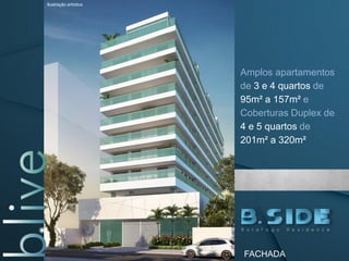 Amplos apartamentos
de 3 e 4 quartos de
95m² a 157m² e
Coberturas Duplex de
4 e 5 quartos de
201m² a 320m²
FACHADA
Ilustração artística
 