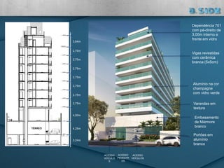 3,64m
2,75m
2,75m
2,75m
2,75m
2,75m
2,75m
2,75m
4,50m
4,25m
3,24m
Vigas revestidas
com cerâmica
branca (5x5cm)
Embasamento
de Mármore
branco
Portões em
alumínio
branco
ACESSO
PEDESTR
ES
ACESSO
VEÍCULOS
ACESSO
VEÍCULO
S
Varandas em
textura
Alumínio na cor
champagne
com vidro verde
Dependência 701
com pé-direito de
3,00m interno e
frente em vidro
TÉRREO
 