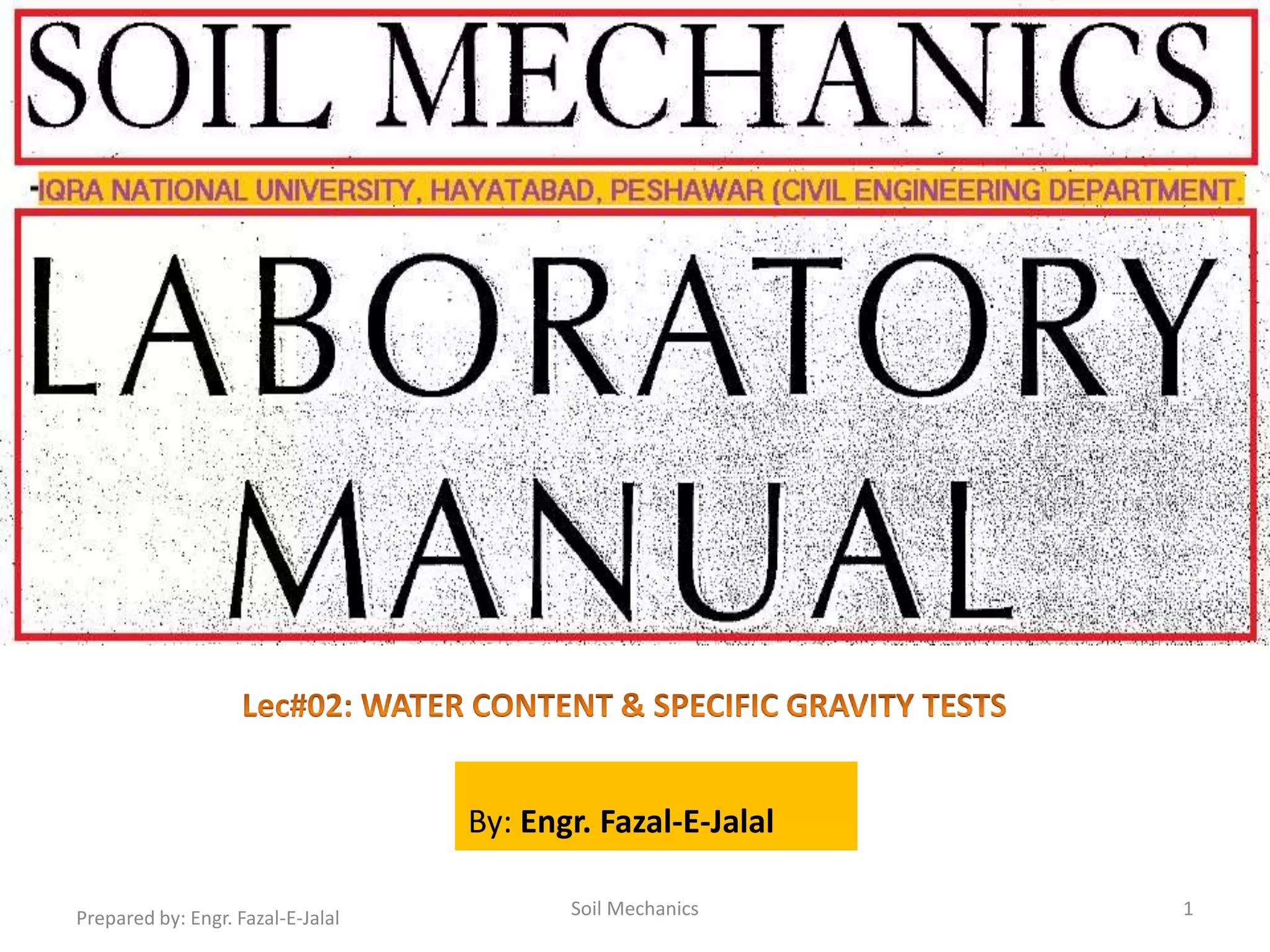 By: Engr. Fazal-E-Jalal
Prepared by: Engr. Fazal-E-Jalal Soil Mechanics 1