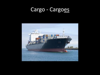 Cargo - Cargoes
 