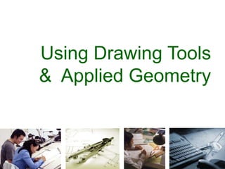 Using Drawing Tools
& Applied Geometry
 