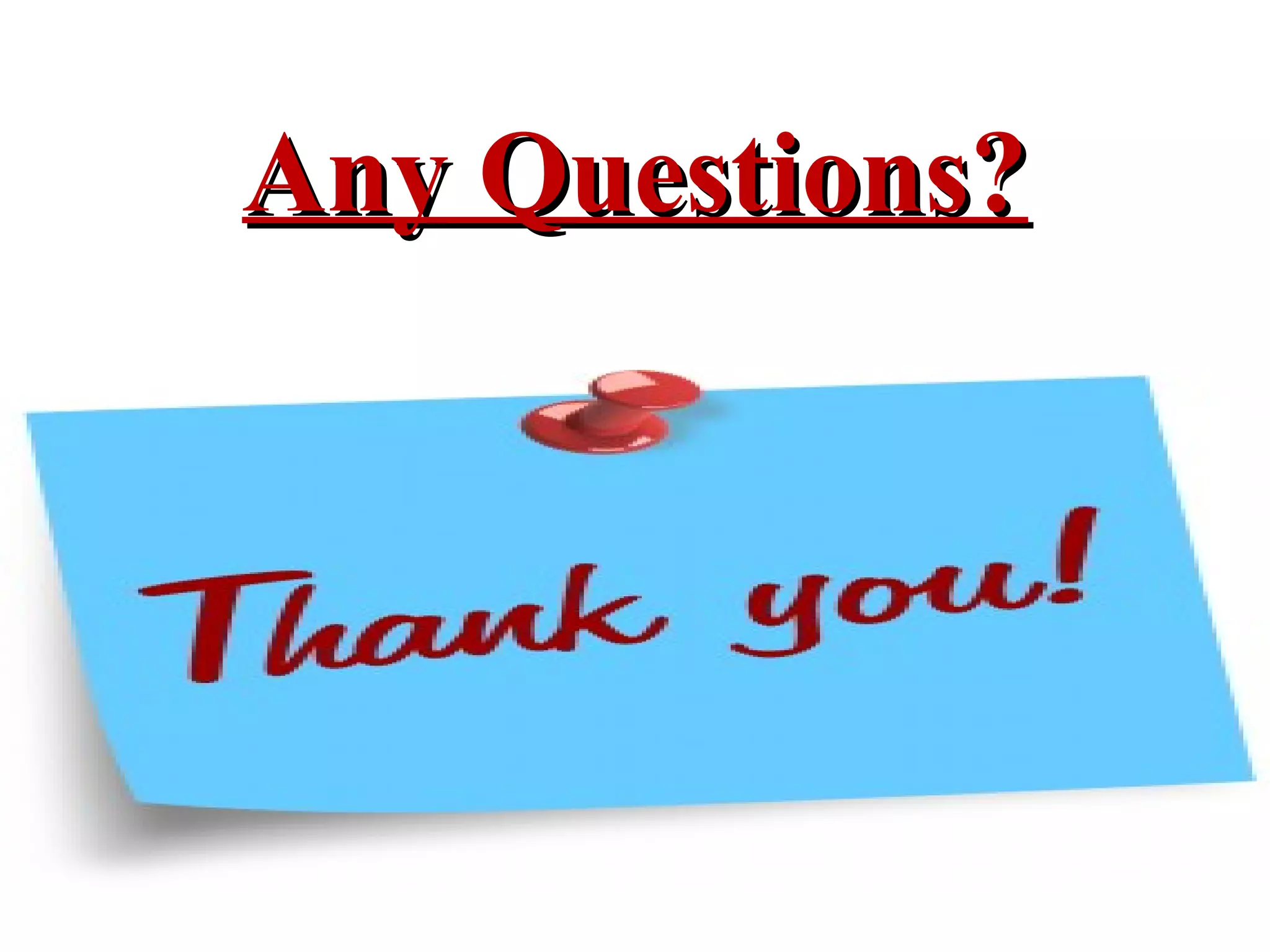 Any Questions?Any Questions?
 