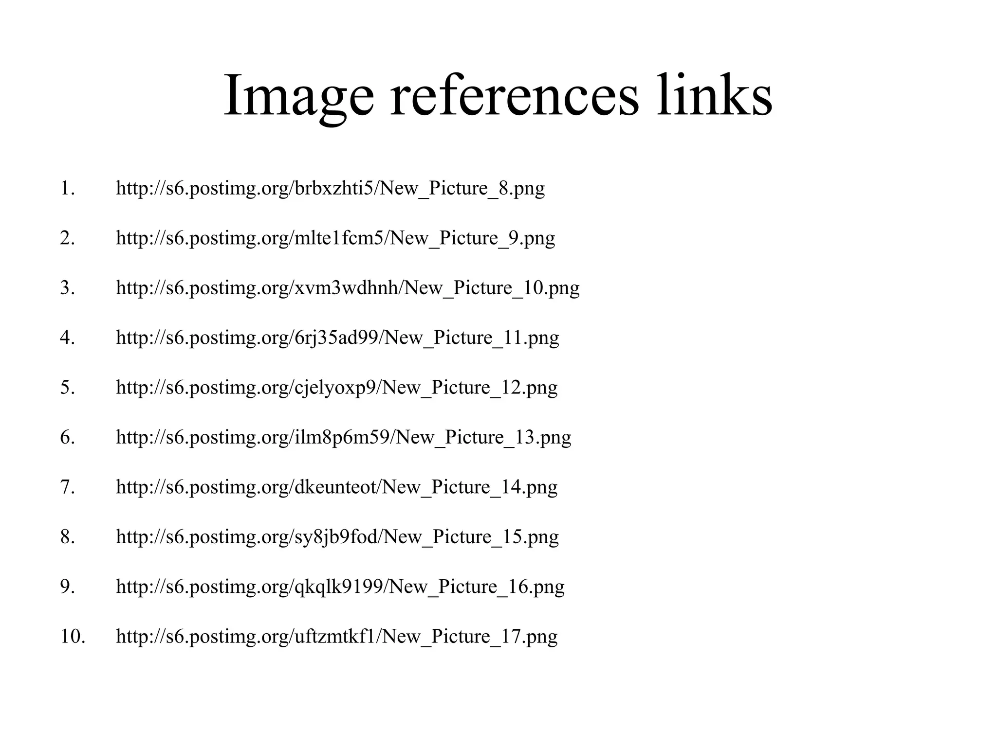 Image references links
1. http://s6.postimg.org/brbxzhti5/New_Picture_8.png
2. http://s6.postimg.org/mlte1fcm5/New_Picture_9.png
3. http://s6.postimg.org/xvm3wdhnh/New_Picture_10.png
4. http://s6.postimg.org/6rj35ad99/New_Picture_11.png
5. http://s6.postimg.org/cjelyoxp9/New_Picture_12.png
6. http://s6.postimg.org/ilm8p6m59/New_Picture_13.png
7. http://s6.postimg.org/dkeunteot/New_Picture_14.png
8. http://s6.postimg.org/sy8jb9fod/New_Picture_15.png
9. http://s6.postimg.org/qkqlk9199/New_Picture_16.png
10. http://s6.postimg.org/uftzmtkf1/New_Picture_17.png
 