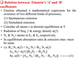  Relation between Einstein’s ‘A’ and ‘B’
coefficients
• Einstein obtained a mathematical expression for the
existence of ...