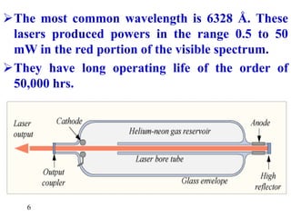 The most common wavelength is 6328 Å. These
lasers produced powers in the range 0.5 to 50
mW in the red portion of the vi...