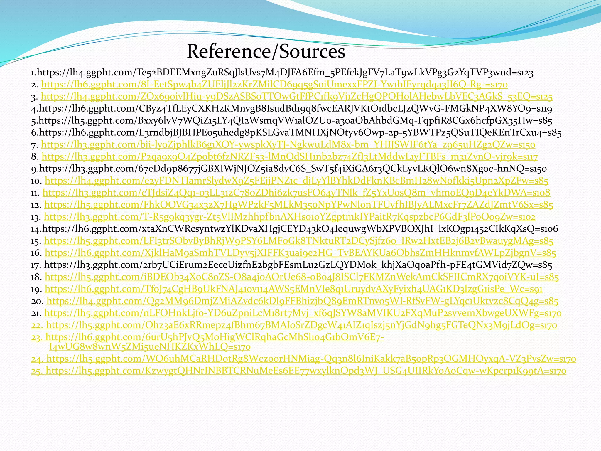 1.https://lh4.ggpht.com/Te52BDEEMxngZuRSqJlsUvs7M4DJFA6Efm_5PEfckJgFV7LaT9wLkVPg3G2YqTVP3wud=s123
2. https://lh6.ggpht.com/8I-EetSpw4b4ZUEljJl2zKrZMilCD69q5gS0iUmexxFPZI-Yw1bIEyrqdqa3JI6Q-Rg-=s170
3. https://lh4.ggpht.com/ZOx69oivlHiu-y9DSzASBS0TTOwGtFfPC1fk9Vj1ZcHgQPOH0lAHebwLbVEC3AGkS_53EQ=s125
4.https://lh6.ggpht.com/CByz4TfLEyCXKHzKMnvgB8IsudBd19q8fwcEARJVKtO1dbcLJzQWvG-FMGkNP4XW8YO9=s119
5.https://lh5.ggpht.com/Bxxy6lvV7WQiZ15LY4QI2WsmqVW1alOZU0-a30aObAhbdGMq-FqpfiR8CGx6hcfpGX35Hw=s85
6.https://lh6.ggpht.com/L3rndbjBJBHPEo5uhedg8pKSLGvaTMNHXjNOtyv6Owp-2p-5YBWTPz5QSuTIQeKEnTrCxu4=s85
7. https://lh3.ggpht.com/bji-lyoZjphlkB6g1XOY-ywspkXyTJ-NgkwuLdM8x-bm_YHIJSWIF6tYa_z965uHZg2QZw=s150
8. https://lh3.ggpht.com/P2qa9x9O4Zpobt6fzNRZF53-lMnQdSH1nb2bz74ZfI3LtMddwL1yFTBFs_m31ZvnO-vjr9k=s117
9.https://lh3.ggpht.com/67eDd9p8677jGBXIWjNJOZ5ia8dvC6S_SwT5f4iXiGA6r3QCkLyvLKQlO6wn8Xgoc-hnNQ=s150
10. https://lh4.ggpht.com/e2yFDNTIamrSlydwX9Z5FEjjPNZ1c_djLyYlBYhkDdFknKBcBmH28wNofkki5Upn2XpZFw=s85
11. https://lh3.ggpht.com/cTJdsiZ4Qq1-o3LL31zC78oZDhi6zk7usFO64yTNlk_fZ5YxUosQ8m_vhmoEQ9D4eYkDWA=s108
12. https://lh5.ggpht.com/FhkOOVG34x3zX7HgWPzkF5MLkM350NpYPwNlonTFUvfhIBJyALMxcFr7ZAZdJZmtV6Sx=s85
13. https://lh3.ggpht.com/T-R5g9kq3ygr-Zt5VlIMzhhpfbnAXHs01oYZgptmkIYPaitR7KqspzbcP6GdF3lPoOo9Zw=s102
14.https://lh6.ggpht.com/xtaXnCWRcsyntwzYlKDvaXHgjCEYD43kO4IequwgWbXPVBOXJhI_lxKOgp1452CIkKqXsQ=s106
15. https://lh5.ggpht.com/LFI3trSObvByBhRjW9PSY6LMF0Gk8TNktuRT2DCySjfz6o_IRw2HxtEB2j6B2vBwauygMAg=s85
16. https://lh6.ggpht.com/XjklHaM9aSmhTVLDyv5jXIFFK3uai9e2HG_TvBEAYKUa6ObhsZmHHknmvfAWLpZjbgnV=s85
17. https://lh3.ggpht.com/2rb7UCiErum2EeceUizfnE2bgbFEsmLu2GzLQYDMok_khjXaOqoaPfh-pFE4tGMVid7ZQw=s85
18. https://lh5.ggpht.com/iBDEOb34X0C80ZS-O8a4j0AOrUe68-0B04J8ISCl7FKMZnWekAmCkSFIICmRX7q0iVYK-uI=s85
19. https://lh6.ggpht.com/TfoJ74CgHB9UkFNAJ41ov114AWS5EMnVIe8q1UruydvAXyFyixh4UAG1KD3lzgG1isPe_Wc=s91
20. https://lh4.ggpht.com/Qg2MM96DmjZMiAZvdc6kDl9FFBhizjbQ89EmRTnvo5WI-RfSvFW-gLYqc1Uktvzc8CqQ4g=s85
21. https://lh5.ggpht.com/nLFOHnkLjf0-YD6uZpniLcM18rt7Mvj_xf6qJSYW8aMVIKU2FXqMuP2svvemXbwgeUXWFg=s170
22. https://lh5.ggpht.com/Ohz3aE6xRRmepz4fBhm67BMAIoSrZDgcW41AIZ1qIszj5nYjGdN9hg5FGTeQNx3M9jLdOg=s170
23. https://lh6.ggpht.com/6urU5hPJvQ5M0HigWClRqhaGcMhSl104G1bOmV6E7-
I4wUG8w8wnW5ZMi5ueNHKZKxWhLQ=s170
24. https://lh5.ggpht.com/WO6uhMCaRHDotRg8Wcz0orHNMiag-Qq3n8l6IniKakk7aB5opRp3OGMHOyxqA-VZ3PvsZw=s170
25. https://lh5.ggpht.com/KzwygtQHNrINBBTCRNuMeEs6EE77wxylknOpd3WJ_USG4UIIRkYoA0Cqw-wKpcrp1K99tA=s170
Reference/Sources
 