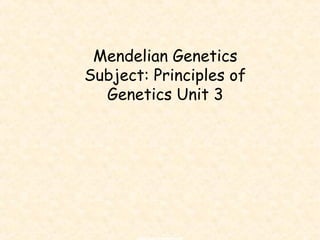 1
Mendelian Genetics
Subject: Principles of
Genetics Unit 3
copyright cmassengale
 