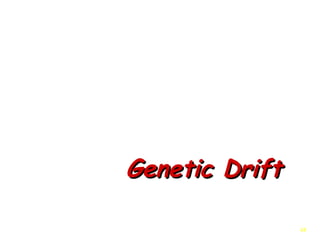 4848
Genetic DriftGenetic Drift
 
